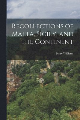 Recollections of Malta, Sicily, and the Continent 1