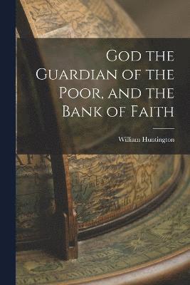God the Guardian of the Poor, and the Bank of Faith 1
