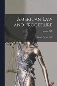 bokomslag American Law and Procedure; Volume XIII