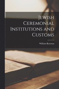 bokomslag Jewish Ceremonial Institutions and Customs