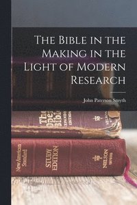 bokomslag The Bible in the Making in the Light of Modern Research