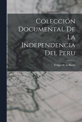 Felipe De La Barra, Felipe de la Barra - Colección Documental de la Independencia del Peru, Häftad