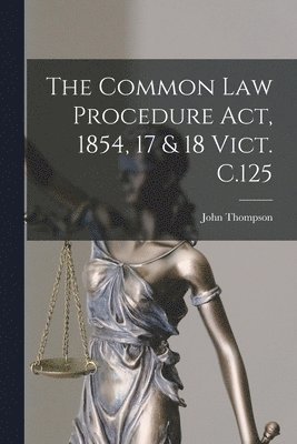 John Thompson - Common Law Procedure Act, 1854, 17 & 18 Vict. C.125, Häftad