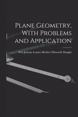 Plane Geometry, With Problems and Application 1