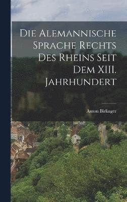 Die Alemannische Sprache Rechts des Rheins Seit dem XIII. Jahrhundert 1
