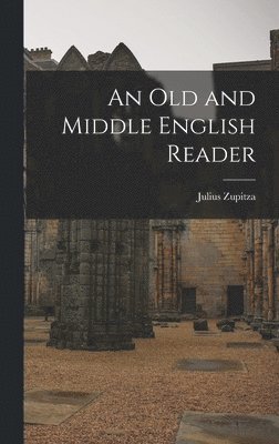 Julius Zupitza - Old and Middle English Reader, Inbunden