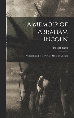 Robert Black - Memoir of Abraham Lincoln, Inbunden