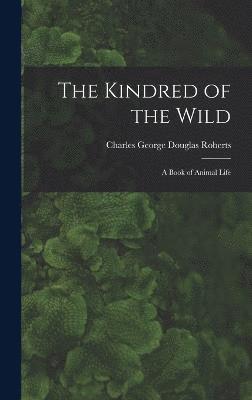Charles George Douglas Roberts - Kindred of the Wild, Inbunden