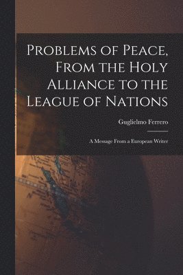 Guglielmo Ferrero - Problems of Peace, From the Holy Alliance to the League of Nations, Häftad