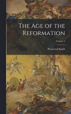 The Age of the Reformation; Volume 2 1