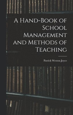 Patrick Weston Joyce - Hand-Book of School Management and Methods of Teaching, Inbunden