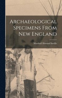 bokomslag Archaeological Specimens From New England