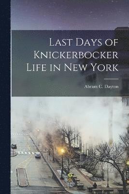 Last Days of Knickerbocker Life in New York 1