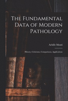 Achille Monti - Fundamental Data of Modern Pathology, Häftad