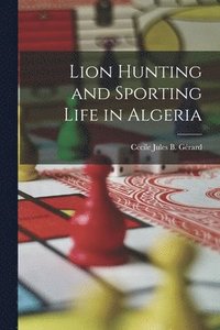 bokomslag Lion Hunting and Sporting Life in Algeria