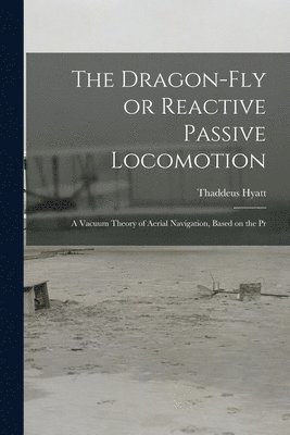Thaddeus Hyatt - Dragon-Fly or Reactive Passive Locomotion, Häftad