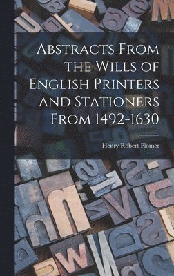 bokomslag Abstracts From the Wills of English Printers and Stationers From 1492-1630