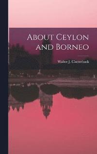 bokomslag About Ceylon and Borneo