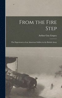 bokomslag From the Fire Step; the Experiences of an American Soldier in the British Army