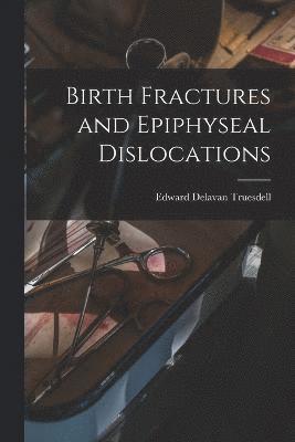 Birth Fractures and Epiphyseal Dislocations 1