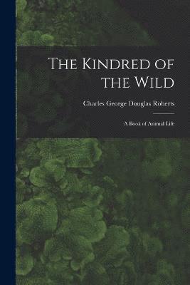 Charles George Douglas Roberts - Kindred of the Wild, Häftad