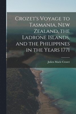 bokomslag Crozet's Voyage to Tasmania, New Zealand, the Ladrone Islands, and the Philippines in the Years 1771