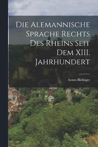 bokomslag Die Alemannische Sprache Rechts des Rheins Seit dem XIII. Jahrhundert