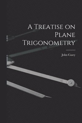 John Casey - Treatise on Plane Trigonometry, Häftad