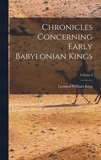 bokomslag Chronicles Concerning Early Babylonian Kings; Volume I