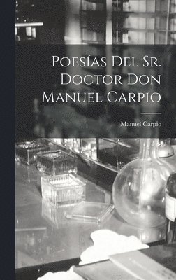 Poesas del Sr. Doctor Don Manuel Carpio [microform] 1