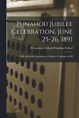 Punahou Jubilee Celebration, June 25-26, 1891 1