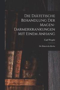 bokomslag Die Ditetische Behandlung der Magen-Darmerkrankungen Mit Einem Anhang