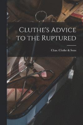 bokomslag Cluthe's Advice to the Ruptured