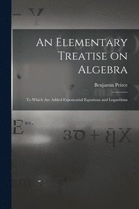 bokomslag An Elementary Treatise on Algebra