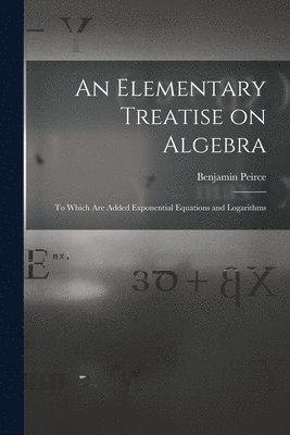 Benjamin Peirce - Elementary Treatise on Algebra, Häftad