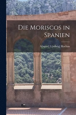 bokomslag Die Moriscos in Spanien