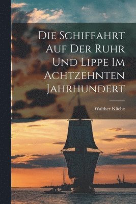 bokomslag Die Schiffahrt auf der Ruhr und Lippe im Achtzehnten Jahrhundert