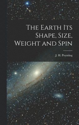 The Earth its Shape, Size, Weight and Spin 1