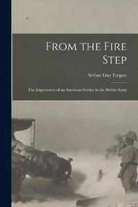 bokomslag From the Fire Step; the Experiences of an American Soldier in the British Army