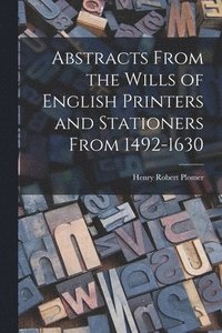 bokomslag Abstracts From the Wills of English Printers and Stationers From 1492-1630
