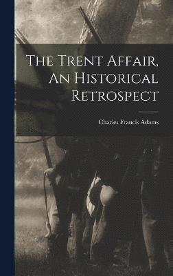 bokomslag The Trent Affair, An Historical Retrospect