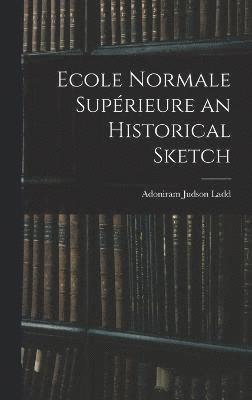 bokomslag Ecole Normale Supérieure an Historical Sketch