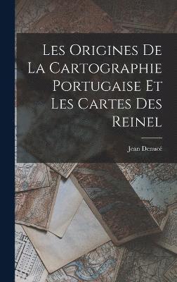 Les Origines de la Cartographie Portugaise et les Cartes des Reinel 1