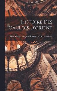 bokomslag Histoire des Gaulois D'orient