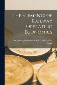 bokomslag The Elements of Railway Operating Economics