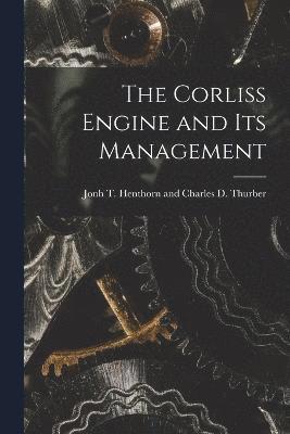 The Corliss Engine and Its Management 1