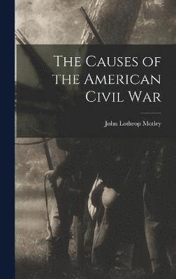 Motley John Lothrop, John Lothrop, Motley - Causes of the American Civil War, Inbunden