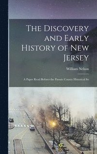 bokomslag The Discovery and Early History of New Jersey; a Paper Read Befores the Passaic County Historical So