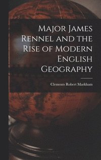 bokomslag Major James Rennel and the Rise of Modern English Geography