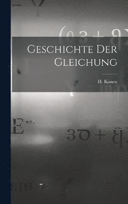 H Konen, H. Konen - Geschichte der Gleichung, Inbunden